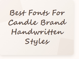 Choosing the Perfect Handwritten Fonts for Your Candle Brand