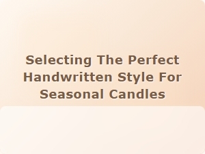 Choosing the Right Handwritten Style for Seasonal Candles