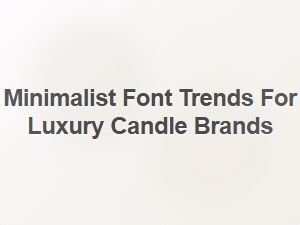 Elegant Minimalist Fonts for Luxury Candle Branding