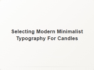 Choosing the Right Minimalist Typefaces for Candle Labels