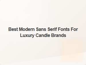 Elegant Modern Sans Serif Fonts for Luxury Candle Brands