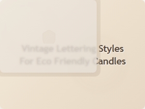 Exploring Vintage Lettering for Eco Friendly Candles